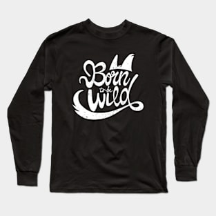 BORN to be WILD Long Sleeve T-Shirt